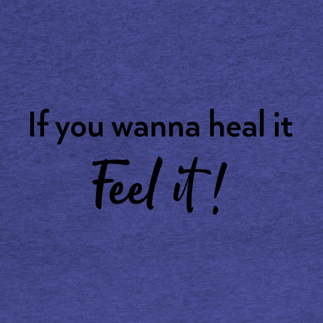 If you wanna heal it feel it! by ninaopina